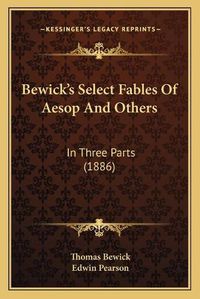 Cover image for Bewick's Select Fables of Aesop and Others: In Three Parts (1886)