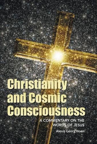 Cover image for Christianity and Cosmic Consciousness: A Commentary on the Words of Jesus