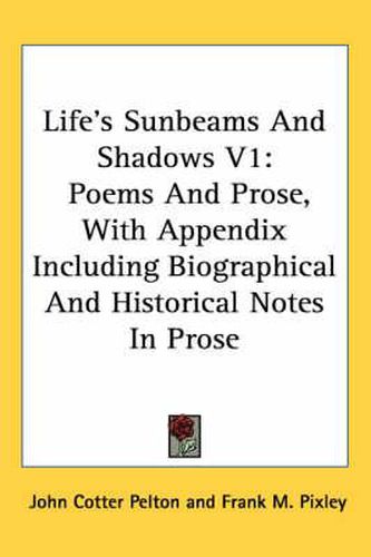 Cover image for Life's Sunbeams and Shadows V1: Poems and Prose, with Appendix Including Biographical and Historical Notes in Prose