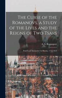 Cover image for The Curse of the Romanovs, a Study of the Lives and the Reigns of Two Tsars