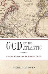 Cover image for God and the Atlantic: America, Europe, and the Religious Divide