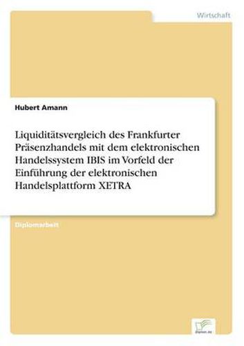 Cover image for Liquiditatsvergleich des Frankfurter Prasenzhandels mit dem elektronischen Handelssystem IBIS im Vorfeld der Einfuhrung der elektronischen Handelsplattform XETRA