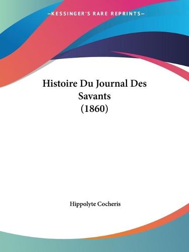 Cover image for Histoire Du Journal Des Savants (1860)