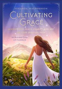 Cover image for Cultivating Grace [Card Deck]: Meditative Deck and Guidebook to Accessing Inner Peace, Clarity, and Joy on Your Spiritual Path