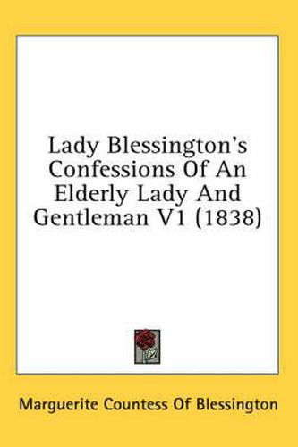 Cover image for Lady Blessington's Confessions of an Elderly Lady and Gentleman V1 (1838)