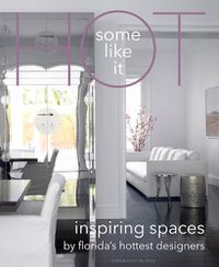 Cover image for Some Like It Hot: Inspiring Spaces by Florida's Hottest Designers