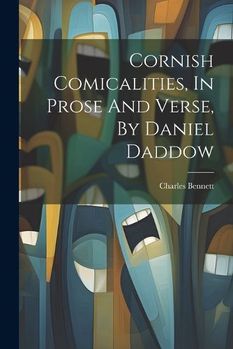 Cornish Comicalities, In Prose And Verse, By Daniel Daddow