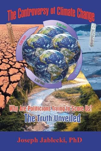 Cover image for The Controversy of Climate Change: Why Are Politicians Trying to Scare Us? The Truth Unveiled