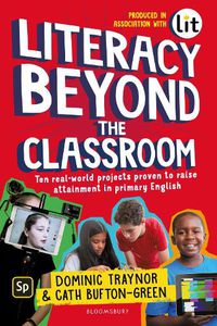 Cover image for Literacy Beyond the Classroom: Ten real-world projects proven to raise attainment in primary English