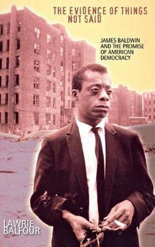 Cover image for The Evidence of Things Not Said: James Baldwin and the Promise of American Democracy