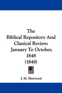 Cover image for The Biblical Repository And Classical Review: January To October, 1848 (1848)