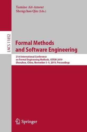 Cover image for Formal Methods and Software Engineering: 21st International Conference on Formal Engineering Methods, ICFEM 2019, Shenzhen, China, November 5-9, 2019, Proceedings