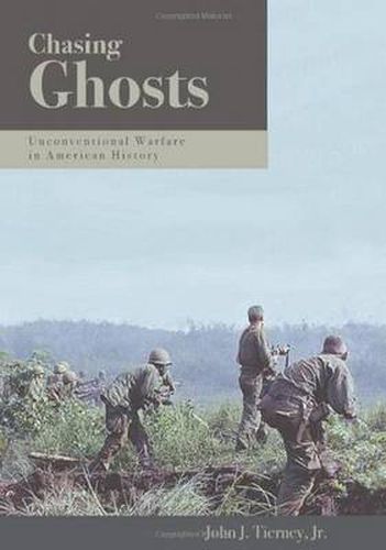 Cover image for Chasing Ghosts: Unconventional Warfare in American History