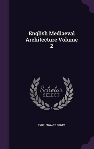 Cover image for English Mediaeval Architecture Volume 2