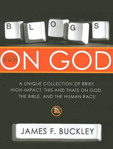 Cover image for Blogs on God: A Unique Collection on Brief, High-Impact, This and Thats on God, the Bible and the Human Race