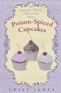 Cover image for Poison-Spiced Cupcakes: Cupcake Truck Mysteries