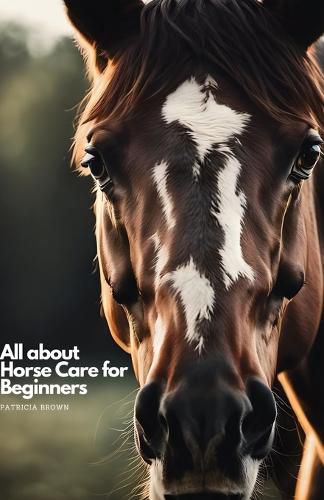 Cover image for All about Horse Care for Beginners