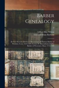 Cover image for Barber Genealogy: (in Two Sections) Section I. Descendants of Thomas Barber of Windsor, Conn. 1614-1909. Section II. Descendants of John Barber of Worcester, Mass. 1714-1909; 2