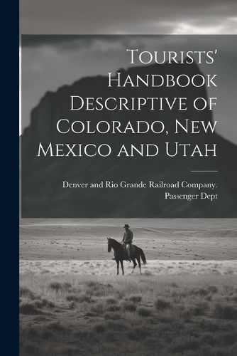 Cover image for Tourists' Handbook Descriptive of Colorado, New Mexico and Utah