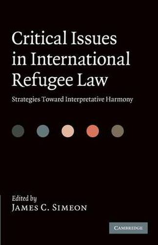 Cover image for Critical Issues in International Refugee Law: Strategies toward Interpretative Harmony