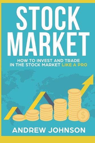 Cover image for Stock Market: How to Invest and Trade in the Stock Market Like a Pro: Stock Market Trading Secrets