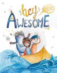 Cover image for Hey Awesome: A Book About Anxiety, Courage, and Being Already Awesome