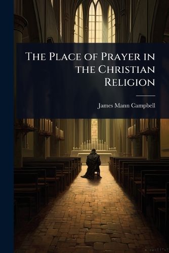 Cover image for The Place of Prayer in the Christian Religion
