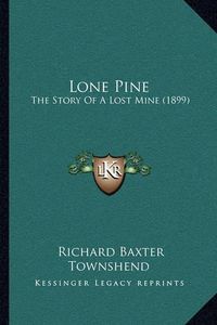 Cover image for Lone Pine: The Story of a Lost Mine (1899)