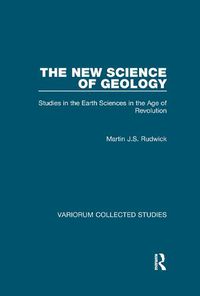 Cover image for The New Science of Geology: Studies in the Earth Sciences in the Age of Revolution