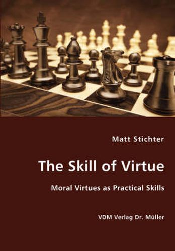 Cover image for The Skill of Virtue - Moral Virtues as Practical Skills