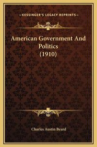 Cover image for American Government and Politics (1910)