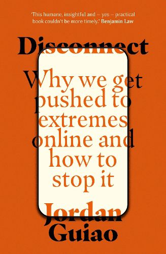 Disconnect: Why We Get Pushed to Extremes Online and How to Stop It