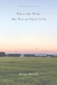 Cover image for When She Woke She Was an Open Field