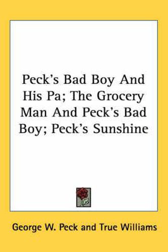 Cover image for Peck's Bad Boy And His Pa; The Grocery Man And Peck's Bad Boy; Peck's Sunshine