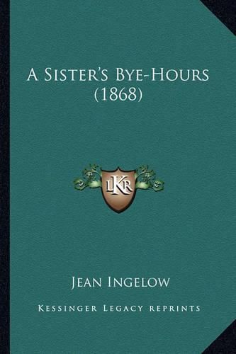 Cover image for A Sister's Bye-Hours (1868)