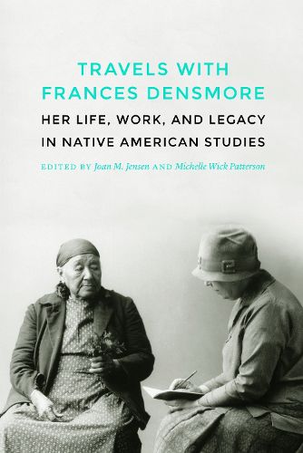Cover image for Travels with Frances Densmore: Her Life, Work, and Legacy in Native American Studies