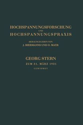 Hochspannungsforschung Und Hochspannungspraxis: Georg Stern Direktor Der Aeg -- Transformatorenfabrik Zum 31. Marz 1931