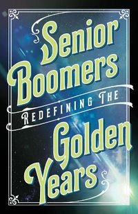 Cover image for Senior Boomers: Redefining the Golden Years