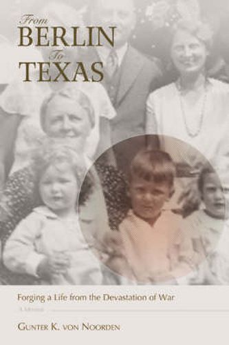 Cover image for From Berlin to Texas: Forging a Life from the Devastation of War