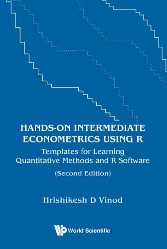 Cover image for Hands-on Intermediate Econometrics Using R: Templates For Learning Quantitative Methods And R Software