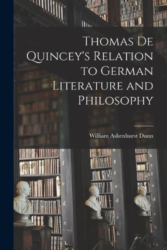 Thomas De Quincey's Relation to German Literature and Philosophy