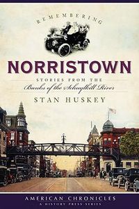 Cover image for Remembering Norristown: Stories from the Banks of the Schuylkill River