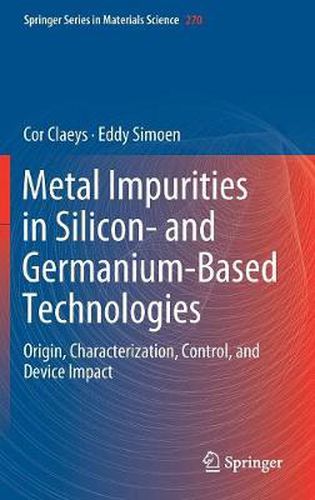 Metal Impurities in Silicon- and Germanium-Based Technologies: Origin, Characterization, Control, and Device Impact