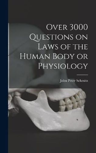 Cover image for Over 3000 Questions on Laws of the Human Body or Physiology