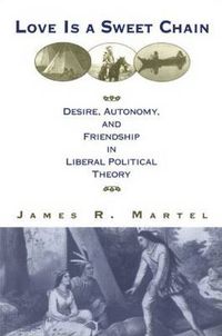 Cover image for Love is a Sweet Chain: Desire, Autonomy, and Friendship in Liberal Political Theory