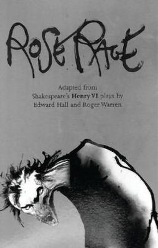 Rose Rage: Adapted from Shakespeare's Henry VI plays