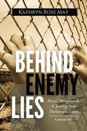 Cover image for Behind Enemy Lies: Abuse, Deception and a Journey from Darkness to Light