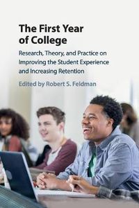 Cover image for The First Year of College: Research, Theory, and Practice on Improving the Student Experience and Increasing Retention