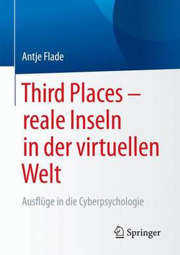 Third Places - reale Inseln in der virtuellen Welt: Ausfluge in die Cyberpsychologie