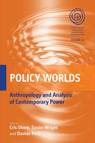 Policy Worlds: Anthropology and the Analysis of Contemporary Power